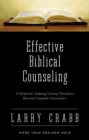 Effective Biblical Counseling : A Model for Helping Caring Christians Become Capable Counselors - eBook