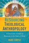 ReSourcing Theological Anthropology : A Constructive Account of Humanity in the Light of Christ - Book