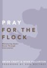 Pray for the Flock : Ministering God's Grace Through Intercession - Book