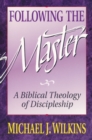 Following the Master : A Biblical Theology of Discipleship - Book