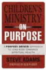 Children's Ministry on Purpose : A Purpose Driven Approach to Lead Kids toward Spiritual Health - eBook