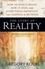 The Story of Reality : How the World Began, How It Ends, and Everything Important that Happens in Between - Book