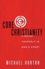 Core Christianity : Finding Yourself in God's Story - Book