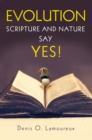 Evolution: Scripture and Nature Say Yes - eBook