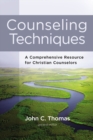 Counseling Techniques : A Comprehensive Resource for Christian Counselors - Book