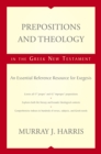 Prepositions and Theology in the Greek New Testament : An Essential Reference Resource for Exegesis - eBook