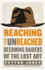 Reaching the Unreached : Becoming Raiders of the Lost Art - eBook