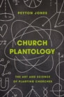 Church Plantology : The Art and Science of Planting Churches - Book