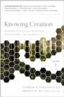 Knowing Creation : Perspectives from Theology, Philosophy, and Science - Book