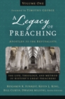 A Legacy of Preaching, Volume One---Apostles to the Revivalists : The Life, Theology, and Method of History’s Great Preachers - Book