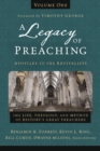 A Legacy of Preaching, Volume One---Apostles to the Revivalists : The Life, Theology, and Method of History's Great Preachers - eBook
