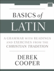 Basics of Latin : A Grammar with Readings and Exercises from the Christian Tradition - eBook