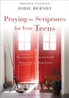 Praying the Scriptures for Your Teens : Discover How to Pray God's Purpose for Their Lives - eBook