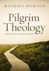Pilgrim Theology : Core Doctrines for Christian Disciples - eBook