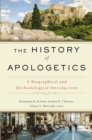 The History of Apologetics : A Biographical and Methodological Introduction - eBook
