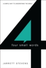 Four Small Words : A Simple Way to Understand the Bible - eBook