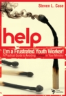 Help! I'm a Frustrated Youth Worker! : A Practical Guide to Avoiding Burnout in Your Ministry - eBook