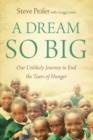 A Dream So Big : Our Unlikely Journey to End the Tears of Hunger - eBook