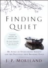 Finding Quiet : My Story of Overcoming Anxiety and the Practices that Brought Peace - eBook