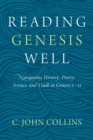 Reading Genesis Well : Navigating History, Poetry, Science, and Truth in Genesis 1-11 - Book