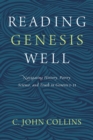 Reading Genesis Well : Navigating History, Poetry, Science, and Truth in Genesis 1-11 - eBook