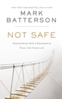 Not Safe : Discovering God's Dangerous Plan for Your Life - Book