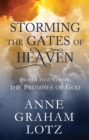 Storming the Gates of Heaven : Prayer that Claims the Promises of God - eBook