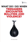 What Do I Do When Teenagers Encounter Bullying and Violence? - eBook