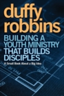 Building a Youth Ministry that Builds Disciples : A Small Book About a Big Idea - Book