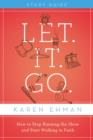 Let. It. Go. Bible Study Guide : How to Stop Running the Show and Start Walking in Faith - Book