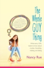 The Whole Guy Thing : What Every Girl Needs to Know about Crushes, Friendship, Relating, and Dating - Book