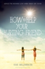 How to Help Your Hurting Friend : Advice For Showing Love When Things Get Tough - Book