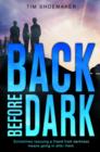 Back Before Dark : Sometimes rescuing a friend from darkness ... means going in after them - Book