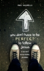 You Don't Have to Be Perfect to Follow Jesus : A 30-Day Devotional Journal - Book