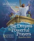 Big Dreams and Powerful Prayers Illustrated Bible : 30 Inspiring Stories from the Old and New Testament - Book