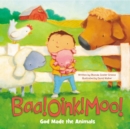 Baa! Oink! Moo! God Made the Animals - Book