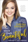 Your Own Beautiful : Advice and Inspiration from Chelsea Crockett - Book