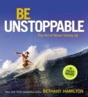 Be Unstoppable : The Art of Never Giving Up - Book