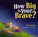 How Big Is Your Brave? - Book