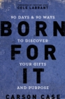 Born For It : 90 Days and 90 Ways to Discover Your Gifts and Purpose - eBook