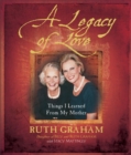 A Legacy of Love : Things I Learned from My Mother - Book
