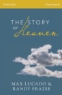 The Story of Heaven Study Guide : Exploring the Hope and Promise of Eternity - Book