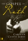 The Gospel of Ruth : Loving God Enough to Break the Rules - eBook