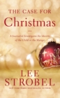 The Case for Christmas : A Journalist Investigates the Identity of the Child in the Manger - eBook