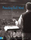 Preaching God's Word : A Hands-On Approach to Preparing, Developing, and Delivering the Sermon - eBook
