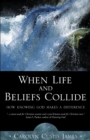 When Life and Beliefs Collide : How Knowing God Makes a Difference - eBook