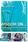 Wisdom On ... Friends, Dating, and Relationships - eBook