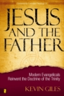 Jesus and the Father : Modern Evangelicals Reinvent the Doctrine of the Trinity - eBook