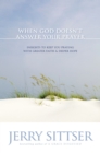 When God Doesn't Answer Your Prayer : Insights to Keep You Praying with Greater Faith and Deeper Hope - eBook