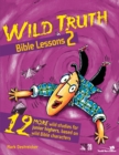 Wild Truth Bible Lessons 2 : 12 More Wild Studies for Junior Highers, Based on Wild Bible Characters - eBook